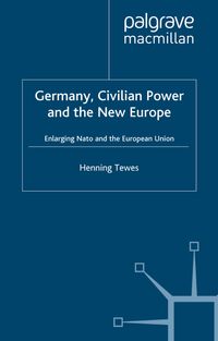 Germany, Civilian Power and the New Europe