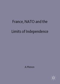 France, NATO and the Limits of Independence 1981-97