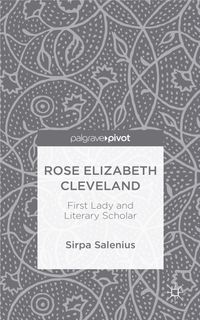Rose Elizabeth Cleveland: First Lady and Literary Scholar