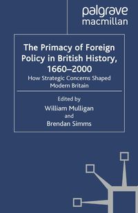 The Primacy of Foreign Policy in British History, 1660–2000