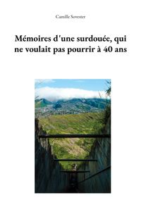 Mémoires d'une surdouée, qui ne voulait pas pourrir à 40 ans