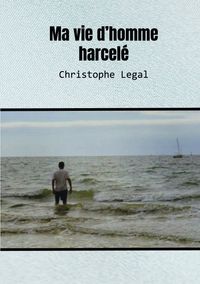 Ma vie d'homme harcelé