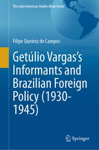 Getúlio Vargas’s Informants and Brazilian Foreign Policy (1930–1945)
