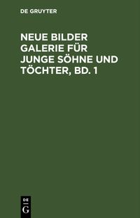 Neue Bilder Galerie für junge Söhne und Töchter, Bd. 1