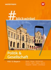 #blickwinkel – Geschichte und Politik & Gesellschaft für Fachoberschulen und Berufsoberschulen – Ausgabe Bayern