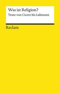 Was ist Religion? Texte von Cicero bis Luhmann