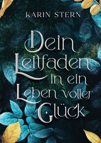 Dein Leitfaden in ein Leben voller Glück
