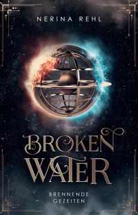 Broken Water - Brennende Gezeiten: Moderne Fantasy um Elementarmagie, Freundschaft und das Schicksal aller Welten