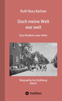 Doch meine Welt war weit (Band I)