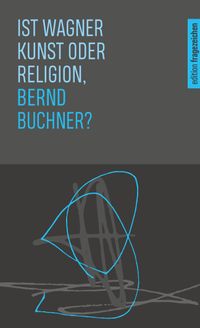 Ist Wagner Kunst oder Religion, Bernd Buchner?