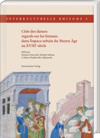Cités des dames: regards sur les femmes dans l’espace urbain du Moyen Âge au XVIIIe siècle