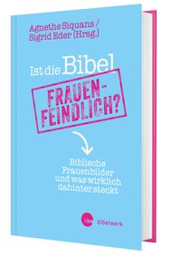 Ist die Bibel frauenfeindlich?