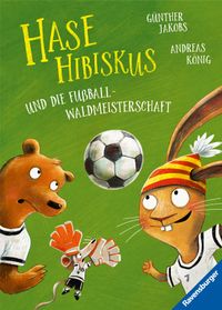 Hase Hibiskus und die Fußball-Waldmeisterschaft