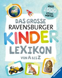 Ravensburger Lexika - Das große Ravensburger Kinderlexikon von A bis Z