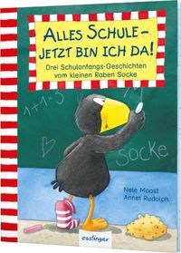 Der kleine Rabe Socke: Alles Schule – jetzt bin ich da!