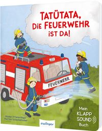 Mein Klapp-Sound-Buch: Tatütata, die Feuerwehr ist da!