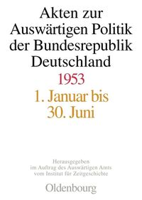 Akten zur Auswärtigen Politik der Bundesrepublik Deutschland 1953