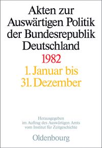 Akten zur Auswärtigen Politik der Bundesrepublik Deutschland / Akten zur Auswärtigen Politik der Bundesrepublik Deutschland 1982