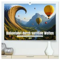 Ballonfahrt durch surreale Welten (hochwertiger Premium Wandkalender 2027 DIN A2 quer), Kunstdruck in Hochglanz
