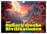 Außerirdische Zivilisationen (Wandkalender 2027 DIN A4 quer), CALVENDO Monatskalender