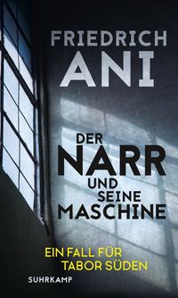 Der Narr und seine Maschine − Kriminalroman (Ein Fall für Tabor Süden 21)