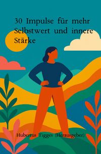 30 Impulse für mehr Selbstwert und innere Stärke