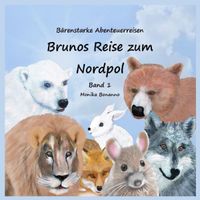 Bärenstarke Abenteuerreisen / Brunos Reise zum Nordpol - Bilderbuch mit Ausmalbildern