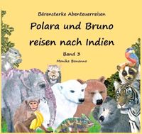 Bärenstarke Abenteuerreisen / Polara und Bruno reisen nach Indien - Bilderbuch