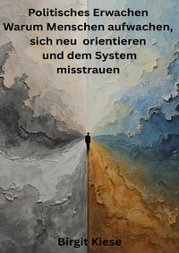 Politisches Erwachen - Warum Menschen aufwachen, sich neu orientieren und dem System misstrauen