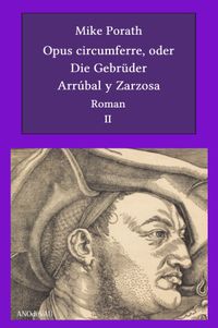 Opus circumferre, oder Die Gebrüder Arrúbal y Zarzosa (2. Buch)