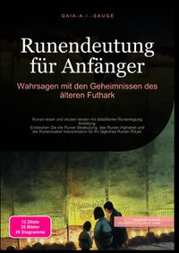 Runendeutung für Anfänger: Wahrsagen mit den Geheimnissen des älteren Futhark