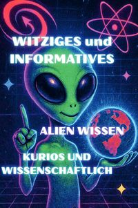Witziges und Informatives Alien Wissen Kurios und Wissenschaftlich