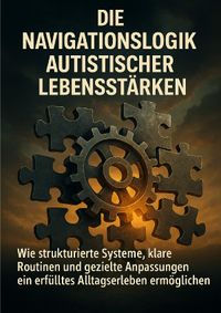 Die Navigationslogik Autistischer Lebensstärken