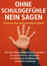 Ohne Schuldgefühle Nein sagen: Grenzen klar und freundlich setzen