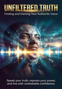 Unfiltered Truth: Finding and Owning Your Authentic Voice