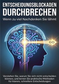 Entscheidungsblockaden durchbrechen: Wenn zu viel Nachdenken Sie lähmt
