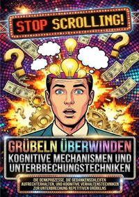 Grübeln überwinden: Kognitive Mechanismen und Unterbrechungstechniken
