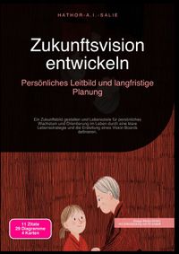 Zukunftsvision entwickeln: Persönliches Leitbild und langfristige Planung