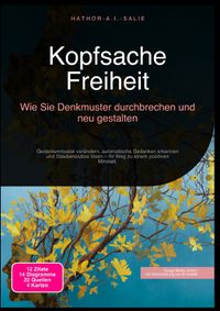 Kopfsache Freiheit: Wie Sie Denkmuster durchbrechen und neu gestalten