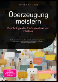 Überzeugung meistern: Psychologie der Einflussnahme und Rhetorik