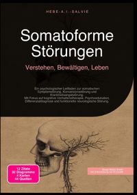Somatoforme Störungen: Verstehen, Bewältigen, Leben