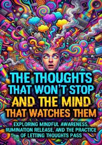 The Thoughts That Won't Stop and The Mind That Watches Them