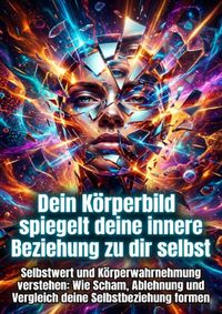 Dein Körperbild spiegelt deine innere Beziehung zu dir selbst