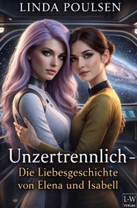 Die Geschichten von Elena "Huntress" Voss und Isabell "Angel" Rodney / Unzertrennlich – Die Liebesgeschichte von Elena und Isabell