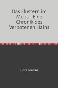 Das Flüstern im Moos - Eine Chronik des Verbotenen Hains
