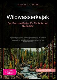 Wildwasserkajak: Der Praxisleitfaden für Technik und Sicherheit