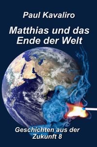 Geschichten aus der Zukunft / Matthias und das Ende der Welt