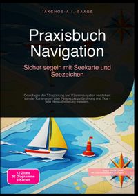 Praxisbuch Navigation: Sicher segeln mit Seekarte und Seezeichen