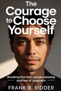 The Courage to Choose Yourself
