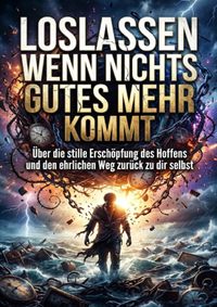 Loslassen wenn nichts Gutes mehr kommt